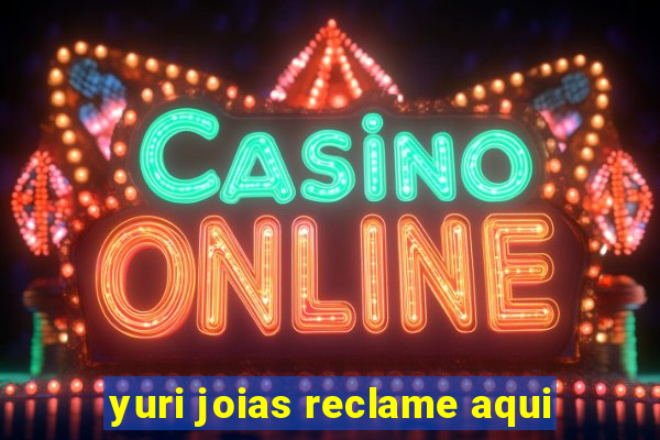 yuri joias reclame aqui